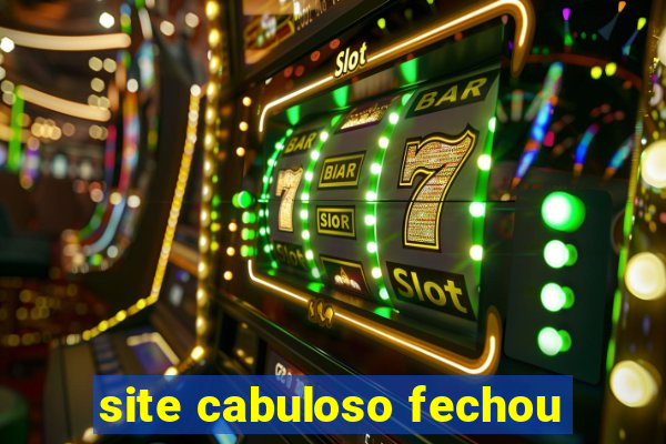 site cabuloso fechou